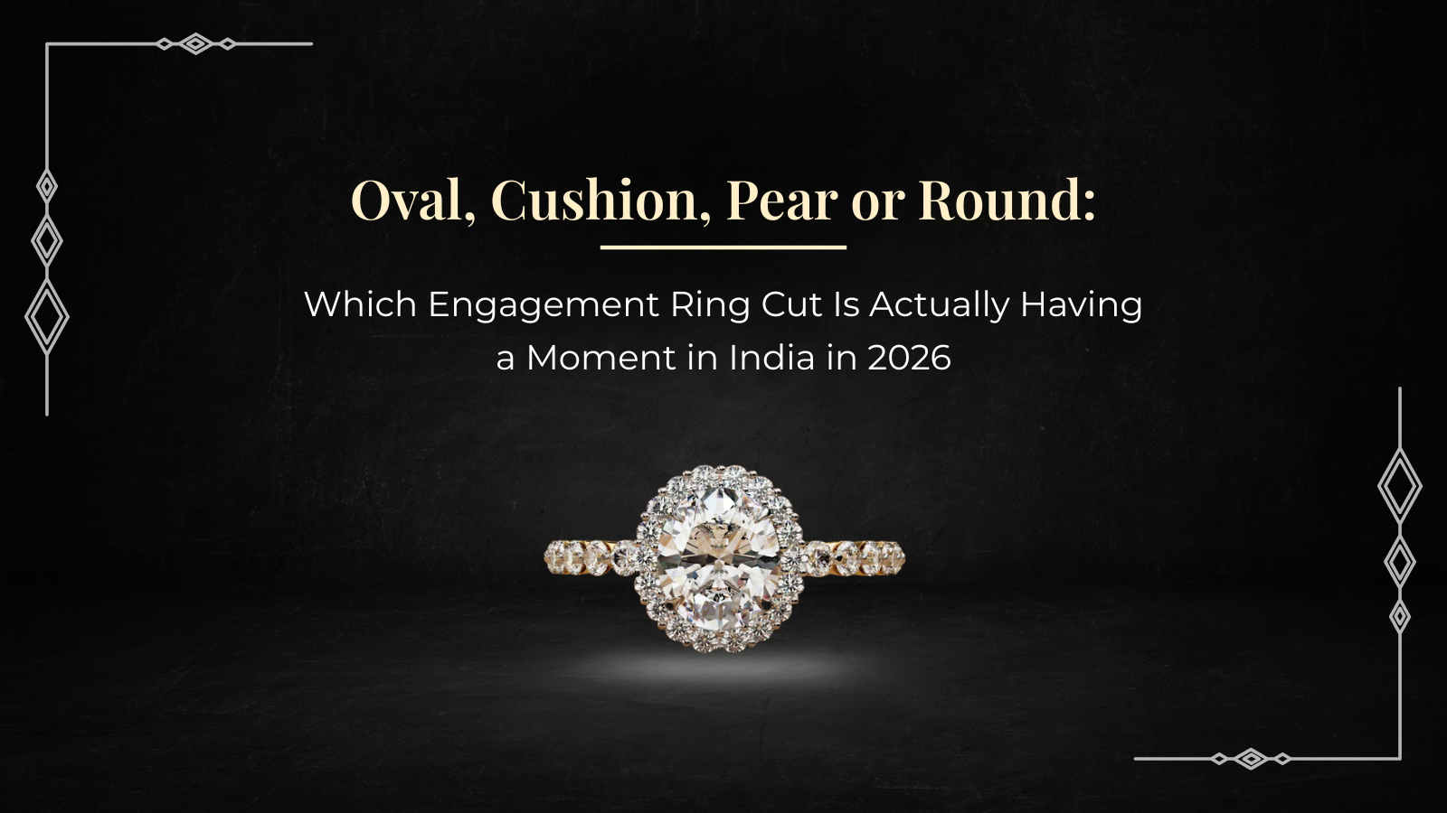 Oval, Cushion, Pear or Round: Which  Engagement Ring Cut Is Actually  Having a Moment in India in 2026